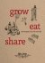 Grow, eat, share