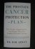 Arnot, Bob - The Prostate Cancer Protection Plan / The Foods, Supplements, And Drugs That Can Combat Prostate Cancer