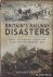 Foley, Michael - Britain's Railway Disasters. Fatal Accidents from the 1830s to the Present Day