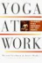 Freedman  Hankes - YOGA AT WORK - 10-Minute Yoga Workouts For Busy People
