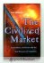 Alexander, Ivan - The Civilized Market --- Corporations, Conviction and the Real Business of Capitalism