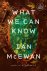 McEwan, I: What We Can Know
