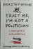 Trust Me, I'm Not A Politic...