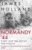 James Holland - Normandy 44