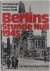 Berlins Stunde Null 1945 : ...