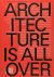Architecture is All Over