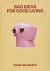  - Bad Ideas for Good Living