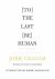 Jorie Graham - [To] The Last [Be] Human