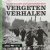 Johan van der Hoeven - Vergeten verhalen. 100 Rotterdamse oorlogsherinneringen