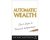 Michael Masterson - Automatic Wealth