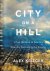 Krieger, Alex. - City on a Hill: Urban idealism in America from the Puritans to the present.