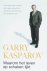 G. Kasparov - Waarom Het Leven Op Schaken Lijkt
