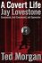 Morgan, Ted - A Covert Life: Jay Lovestone: Communist, Anti-Communist, and Spymaster - Communist, Anti-Communist and Spymaster