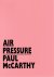 McCarthy, Paul - Adrichem, Jan van. - Air Pressure: Paul McCarthy. AS NEW.