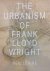 The Urbanism of Frank Lloyd...