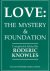 Knowles, Roderic (compilation) - Love: The mystery  foundation. Gesigneerd door de auteur.