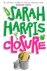 Sarah Harris - Closure