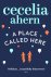 Cecelia Ahern - A Place Called Here