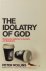 The idolatry of God. Breaki...