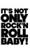 It is Not Only Rock'n Roll ...