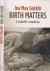 Birth Matters: A midwife's ...