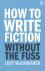 How to Write Fiction Withou...