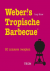 WEBER'S TROPISCHE BARBECUE ...