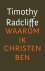 Radcliffe, Timothy-Waarom i...