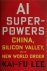 AI Superpowers: China, Sili...