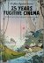 25 years Fugitive Cinema: f...