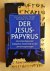 DER JESUS-PAPYRUS. Die Entd...