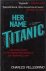Pellegrino, Charles - Her name Titanic