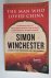 Simon Winchester - The Man Who Loved China / The Fantastic Story of the Eccentric Scientist Who Unlocked the Mysteries of the Middle Kingdom