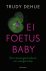 Trudy Dehue - Ei, foetus, baby
