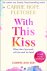 With this kiss
