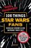100 Things Star Wars Fans S...