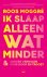 Ik slaap alleen wat minder