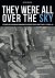 Antoon Meijers - They were all over the Sky. Een kroniek over de Amerikaanse bombardementen gedurende Operatie Market Garden – september 1944