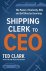 Ted Clark - Shipping Clerk to CEO