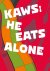  - Kaws he eats alone