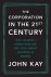 John Kay - The Corporation in the Twenty-First Century: Why (Almost) Everything We Are Told about Business Is Wrong