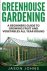 Jason Johns - Greenhouse Gardening - A Beginners Guide To Growing Fruit and Vegetables All Year Round