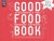 Onno Jager (eindredactie), Cees Visser (culinaire redactie en foodstyling), Ron Blaauw, Ronald Kunis, Niven Kunz en Ramon Beuk (menu's) - Jager, Onno (eindredactie)-Good Food Book