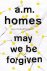Homes, A. M. - May We Be Forgiven