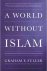 Graham Fuller - A World Without Islam