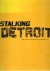 Stalking Detroit.