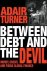 Turner, Adair. - Between debt and the devil : money, credit and fixing global finance.