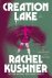 Rachel Kushner - Creation Lake