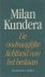 Kundera, Milan - De ondraaglijke lichtheid van het bestaan