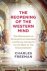 Charles Freeman - Reopening of the Western Mind - The Resurgence of Intellectual Life from the End of Antiquity to the Dawn of theEnlightenment